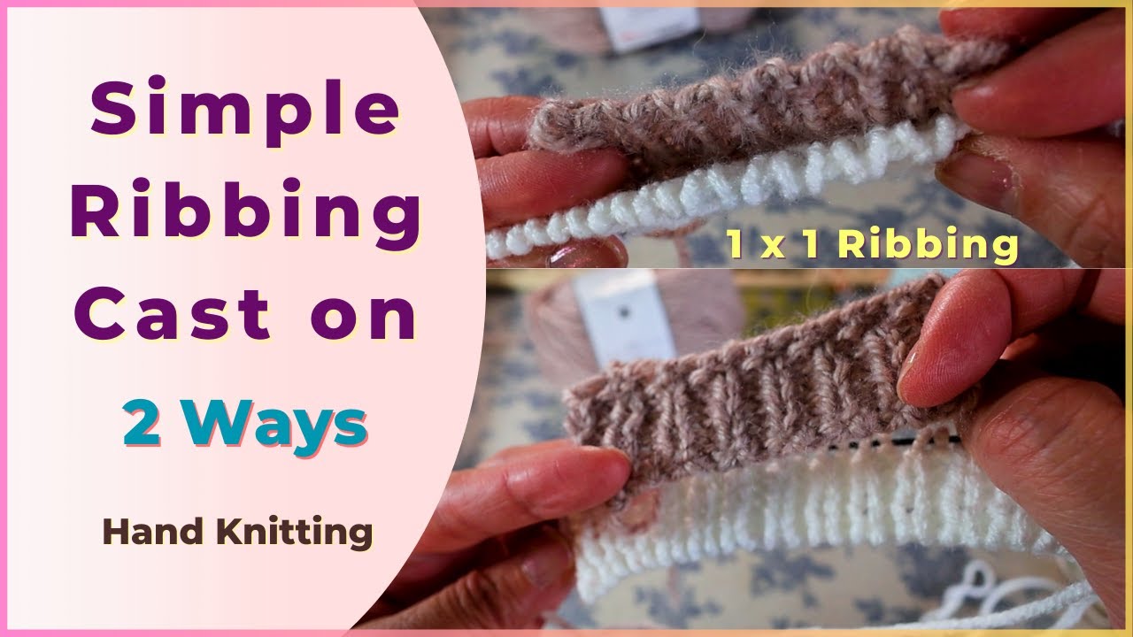 Simple 1 x 1 ribbing cast on - 2 ways - hand knit tutorial