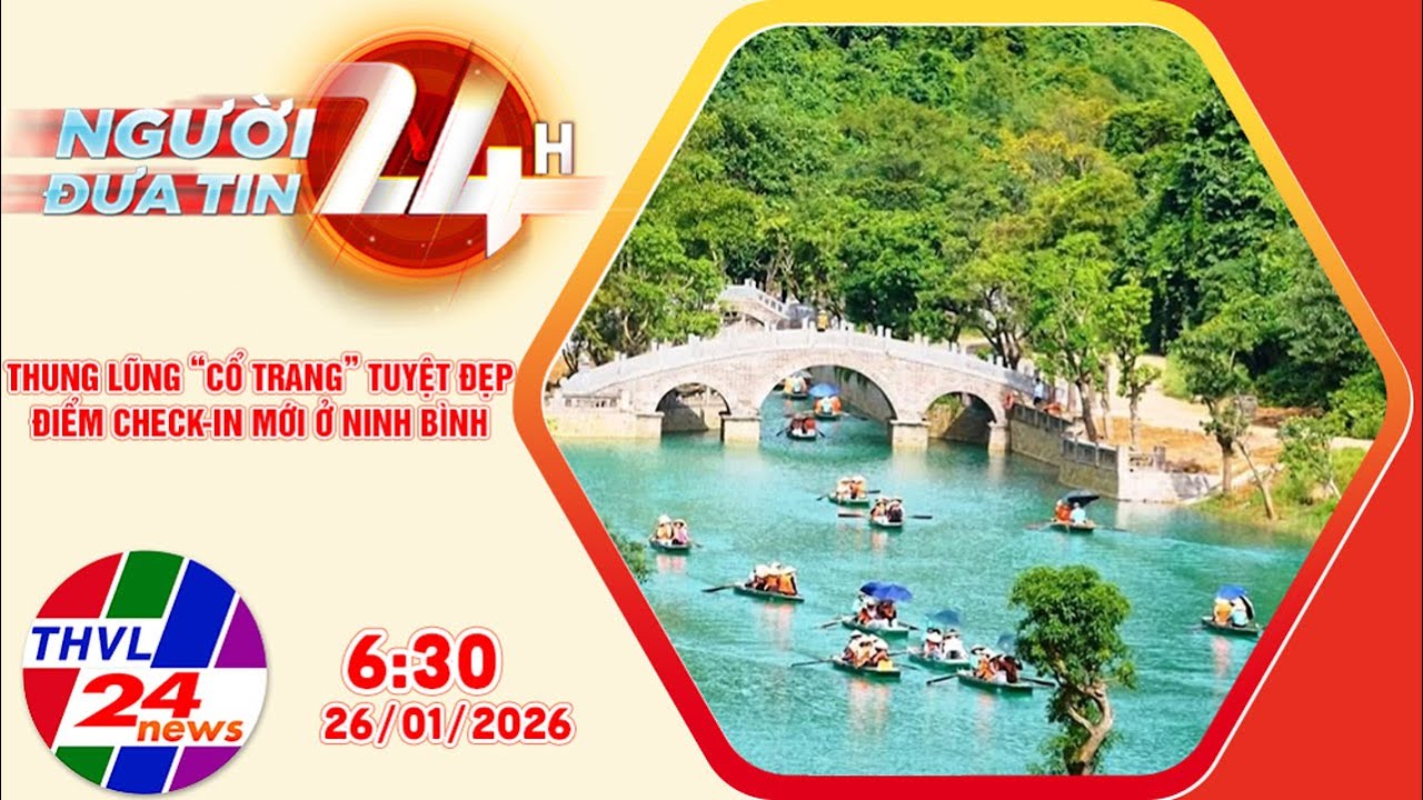 Người đưa tin 24H (6h30 ngày 26/01/2026): Thung lũng 