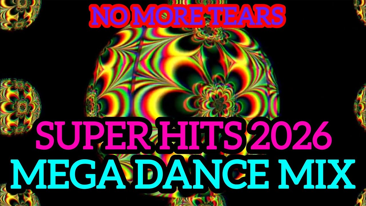 Super Hits 2026(No more Tears)Mega Dance Mix,Mashup Remix popular song 