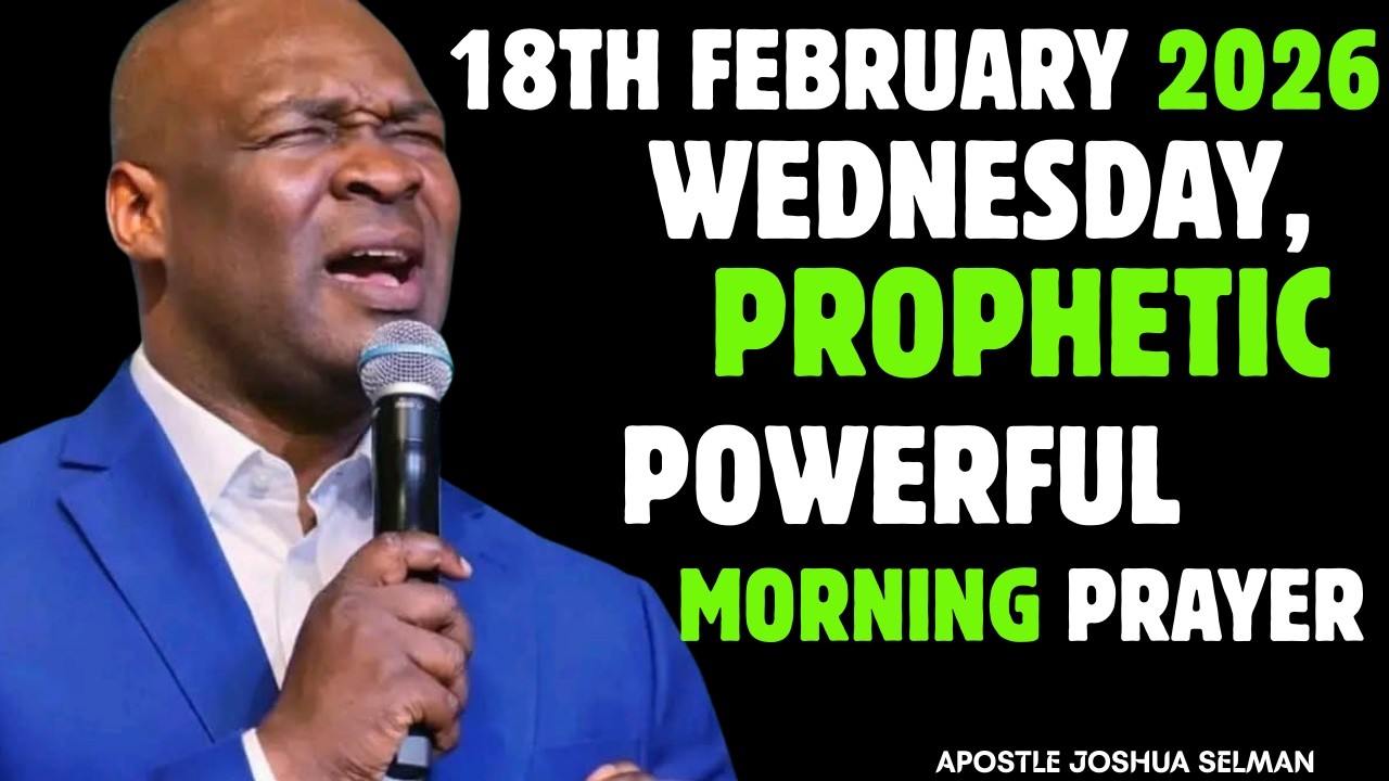 18TH FEBRUARY WEDNESDAY 2026,MOST POWERFUL, SPIRITUAL MORNING WARFARE PRAYERBY APOSTLE JOSHUA SELMAN