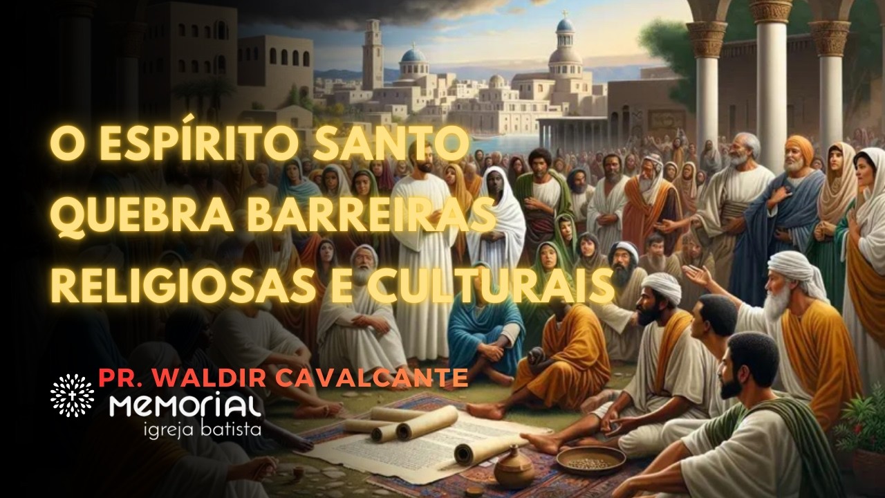 O ESPÍRITO SANTO QUEBRA BARREIRAS | SÉRIE: ATOS - A EXPANSÃO DO EVANGELHO | PR. WALDIR CAVALCANTE
