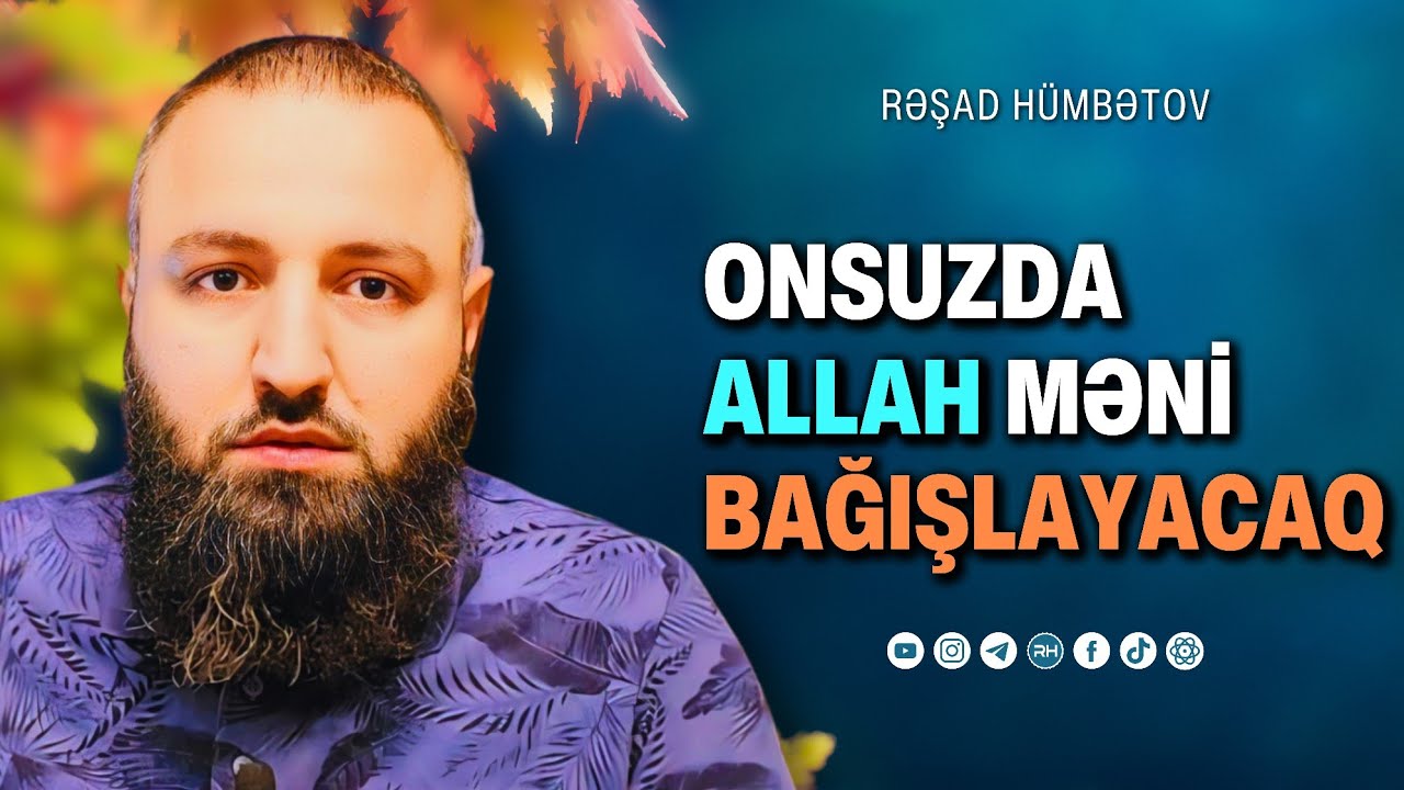 ⛔ Onsuzda Allah məni bağışlayacaq.. 🌿 Rəşad Hümbətov
