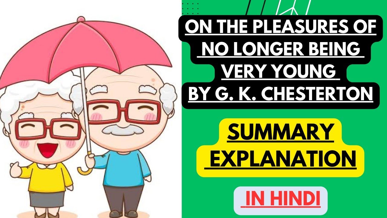 On the pleasures of no longer being very young by G. K. Chesterton | Summary Explanation in Hindi