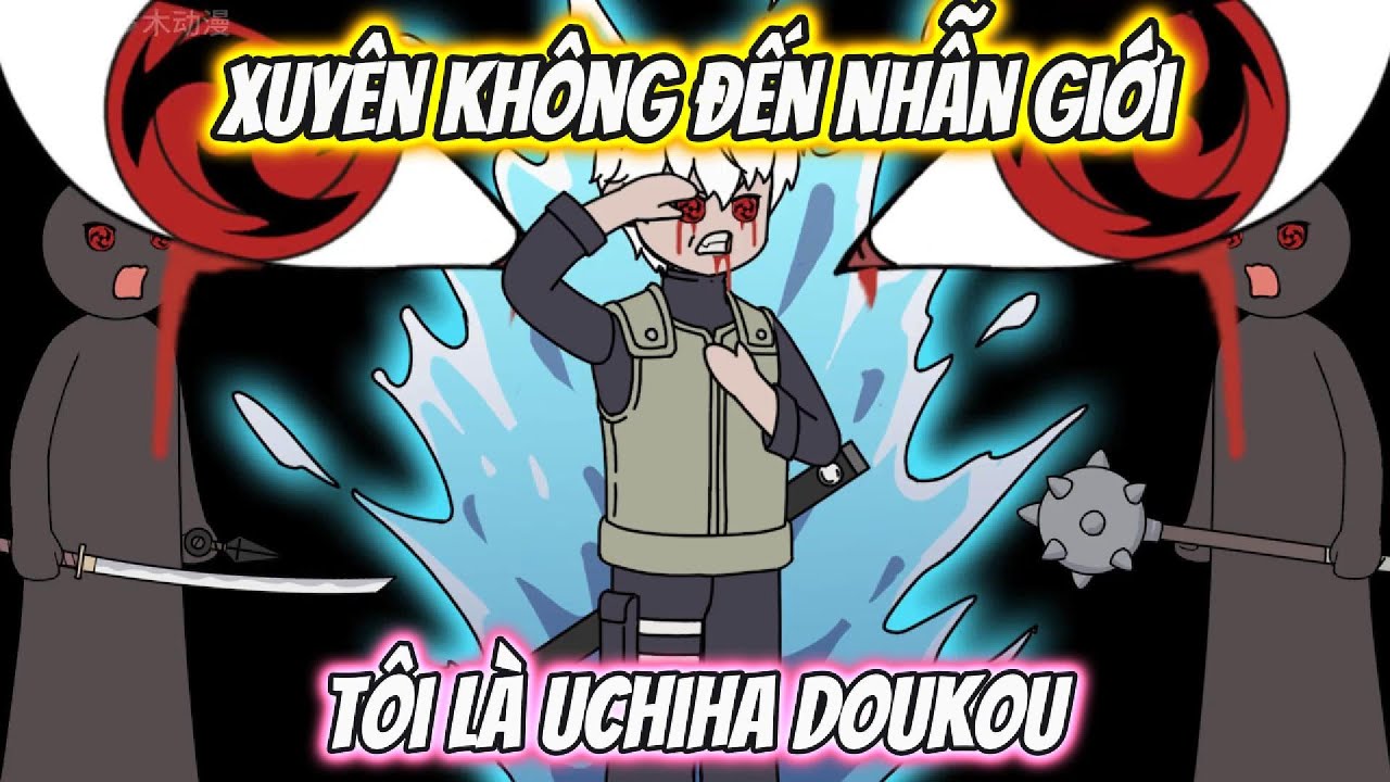 Xuyên Không Đến Nhẫn Giới Tôi Là Uchiha Doukou | Tập 1-5 | Team VietSub