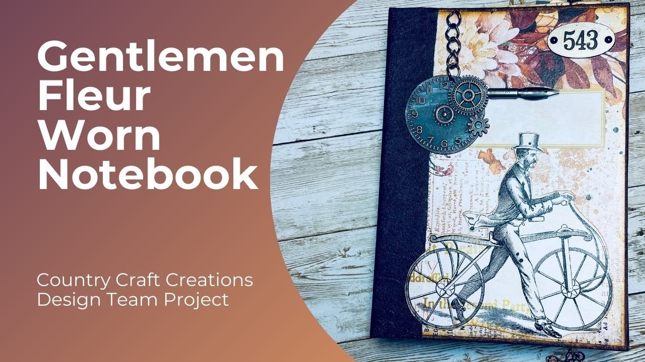 Gentlemen Fleur Worn Notebook Project Share - Country Craft Creations DT