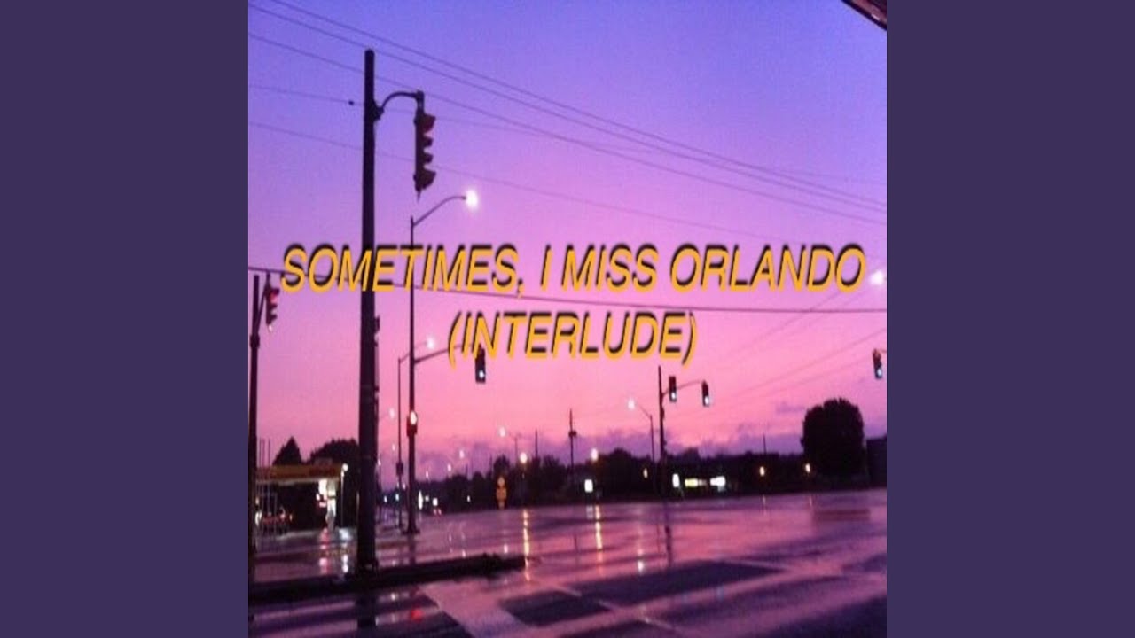 Sometimes, I Miss Orlando (Interlude)