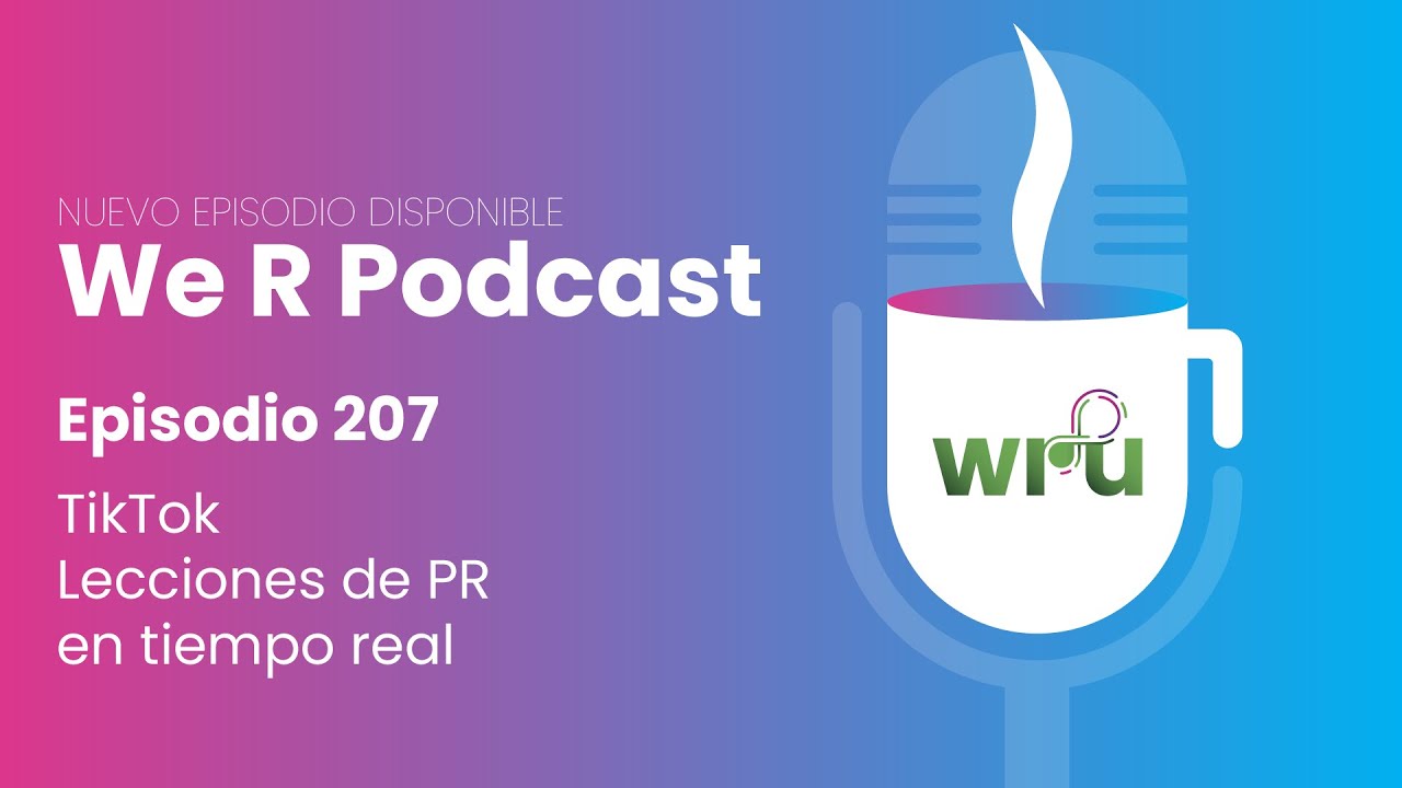We R Podcast Episodio 207 - TikTok: Lecciones de PR en tiempo real