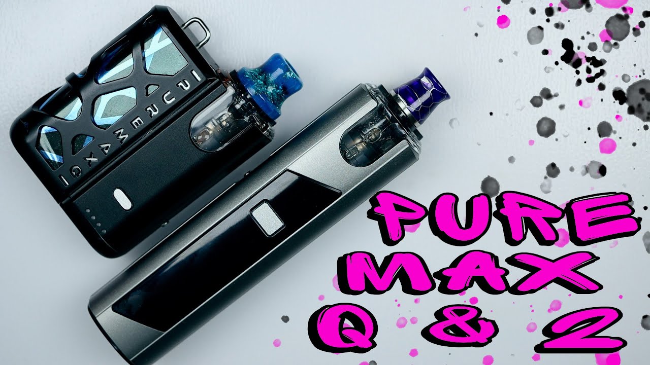 Pure Max Q & Pure Max 2 SX Mini - Still the best pod?
