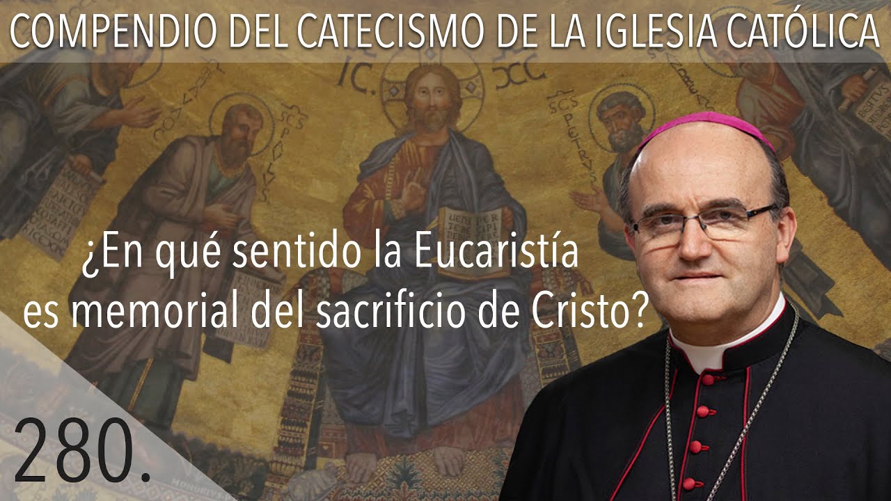nº 280 ¿En qué sentido la Eucaristía es memorial del sacrificio de Cristo?
