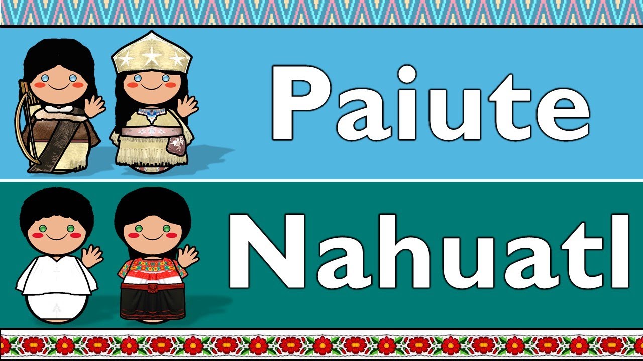 UTO-AZTECAN: NORTHERN PAIUTE & HUASTECA NAHUATL