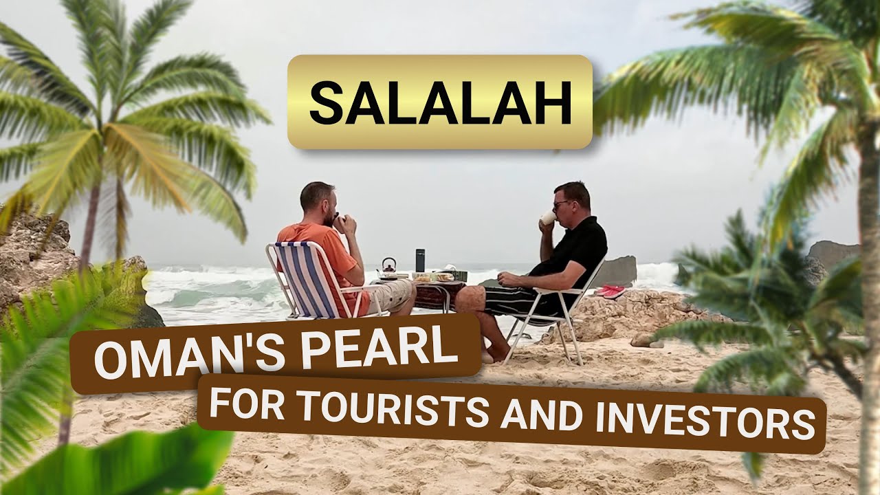 Oman: A Journey Through Salalah and Real Estate Investment