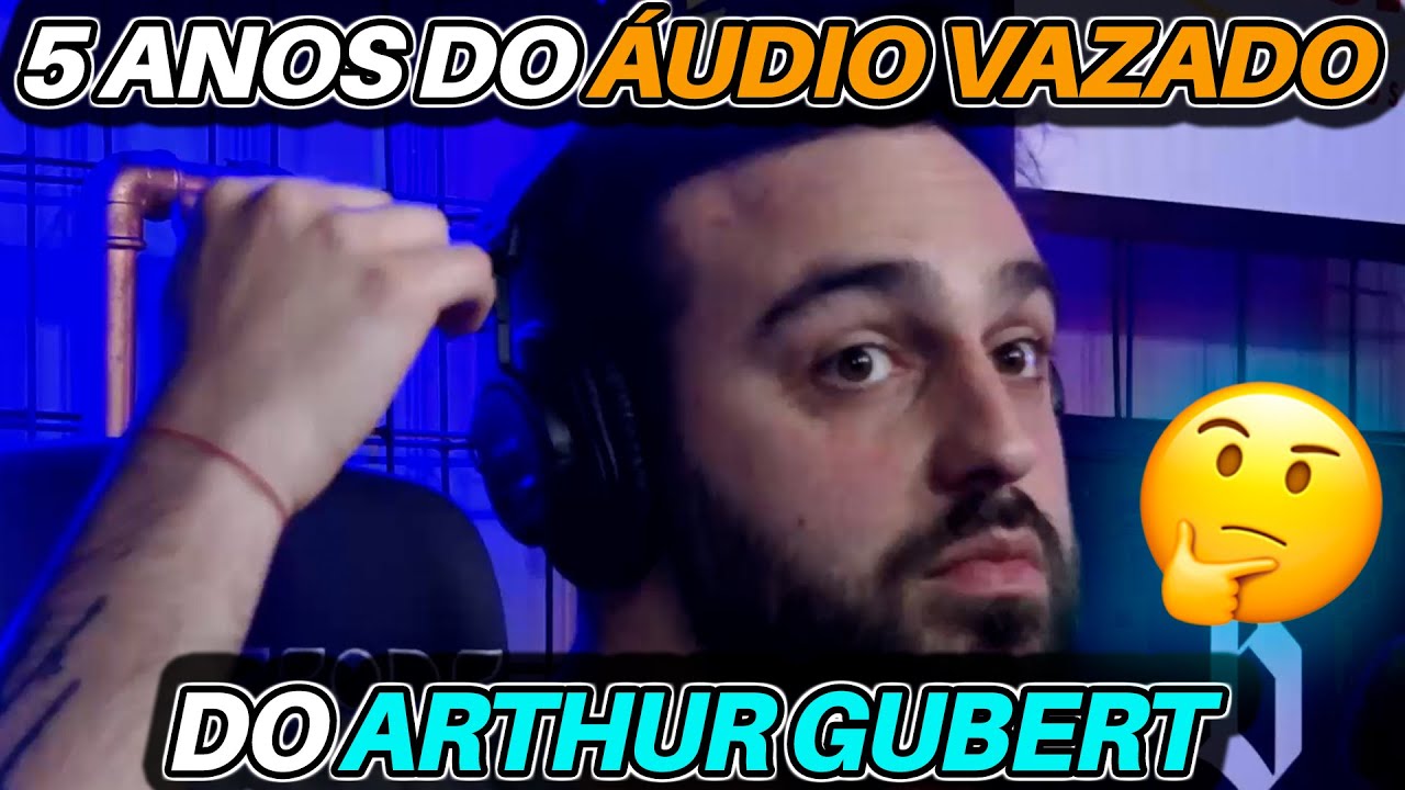 5 ANOS do áudio VAZADO do ARTHUR GUBERT 🤔