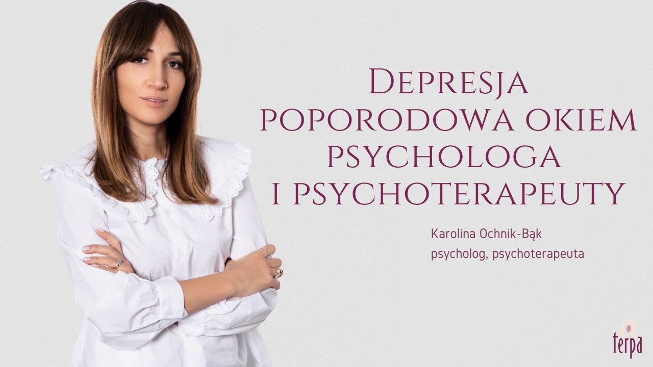 Depresja poporodowa okiem psychologa i psychoterapeuty - mgr Karolina Ochnik-Bąk | odc. 9 - Terpa
