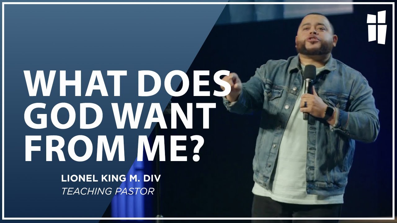 What Does God Want From Me? - Pastor Lionel King M.DIV. 04.28.24