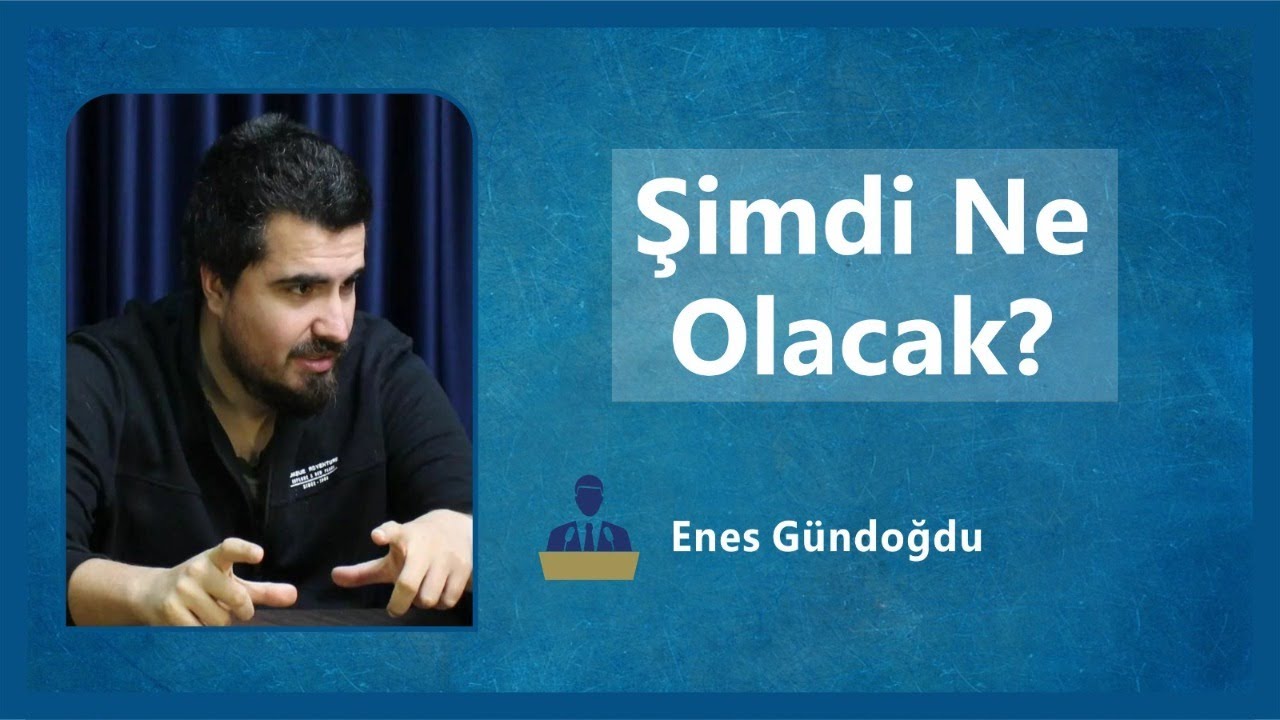 Şimdi Ne Olacak? - Konuk: Enes Gündoğdu