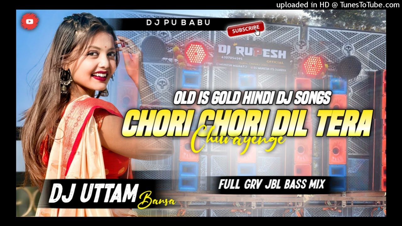Chori Chori Dil Tera Churayenge || Old Is Gold Hindi Dj Song || Full Grv Bass Mix || Dj Uttam Babu