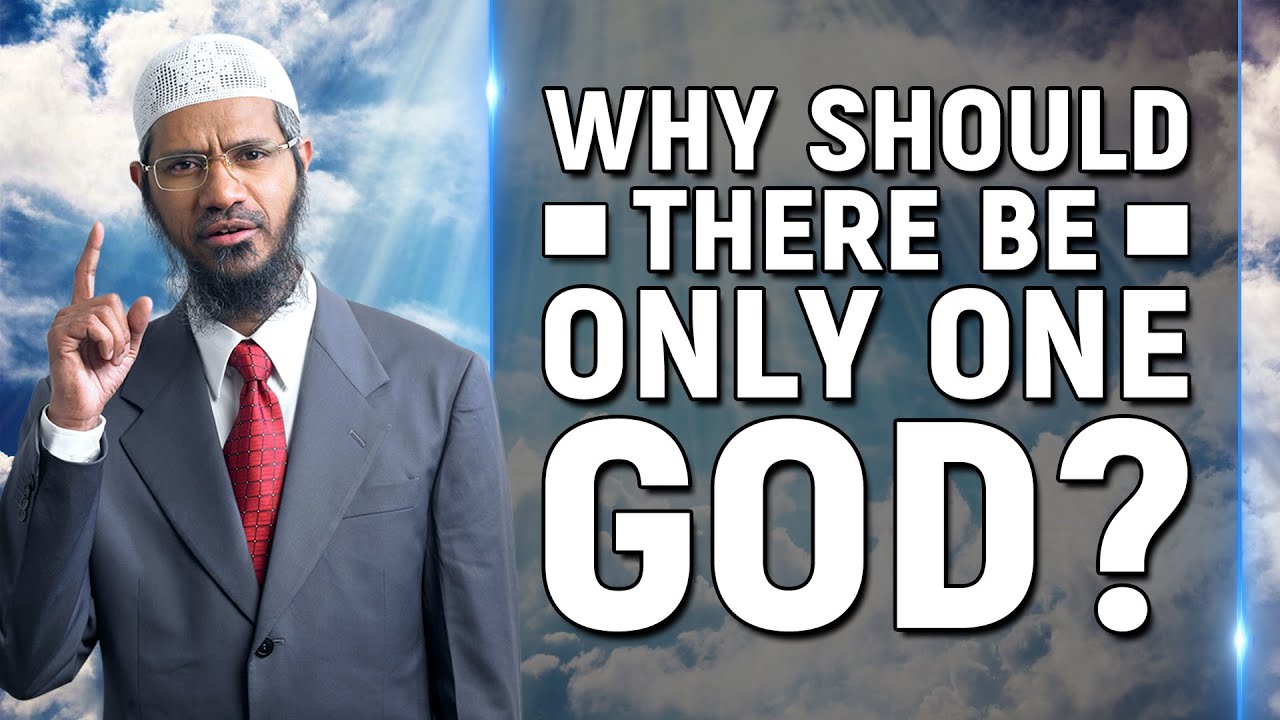 Why Should there be Only One God? - Dr Zakir Naik