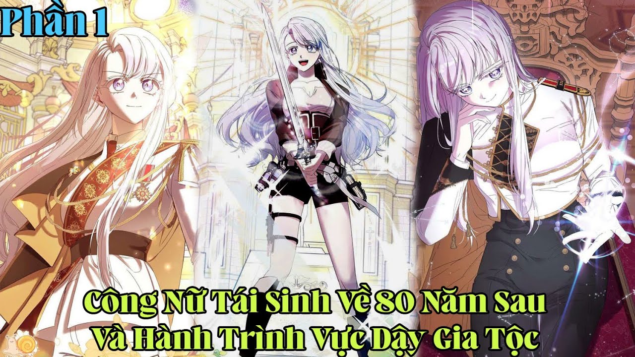Công Nữ Tái Sinh Về 80 Năm Sau Và Hành Trình Vực Dậy Gia Tộc | Phần 1 pH Review