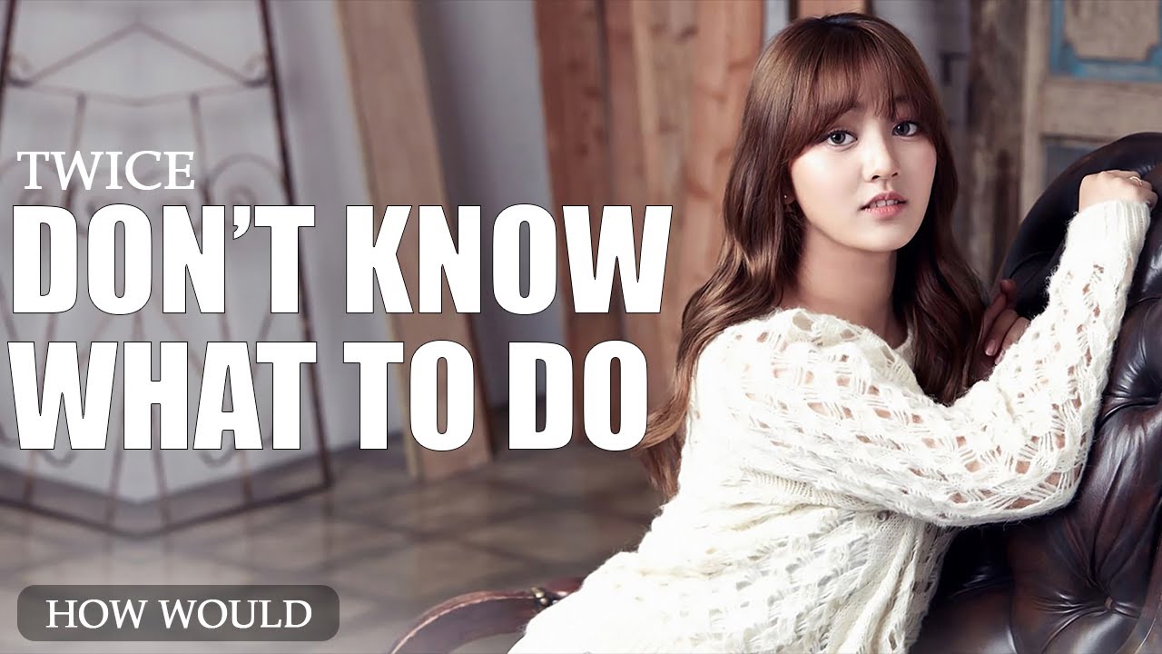 How Would TWICE Sing【DON'T KNOW WHAT TO DO】By Blackpink
