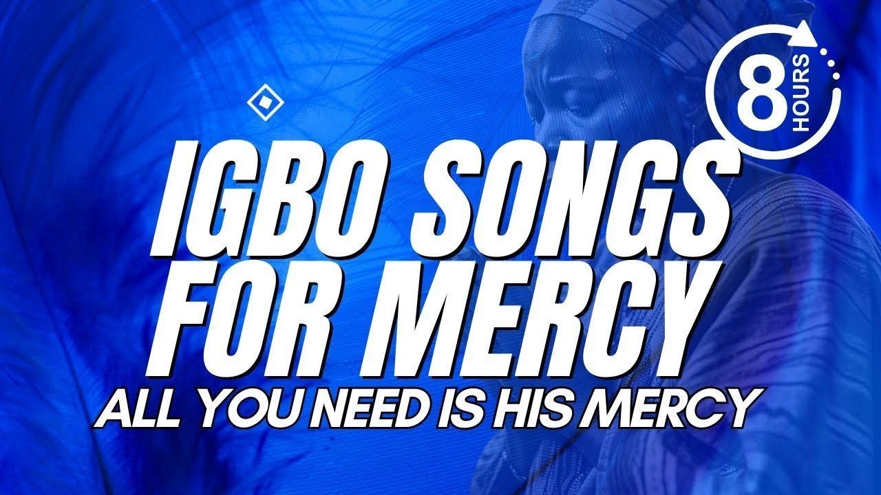IGBO SONGS FOR MERCY | All You Need Is His Mercy