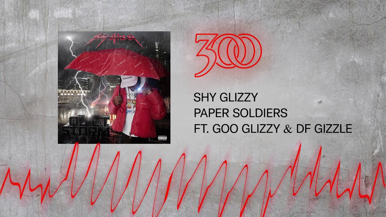 Shy Glizzy - Paper Soldiers ft. Goo Glizzy & DF Gizzle | 300 Ent (Official Audio)