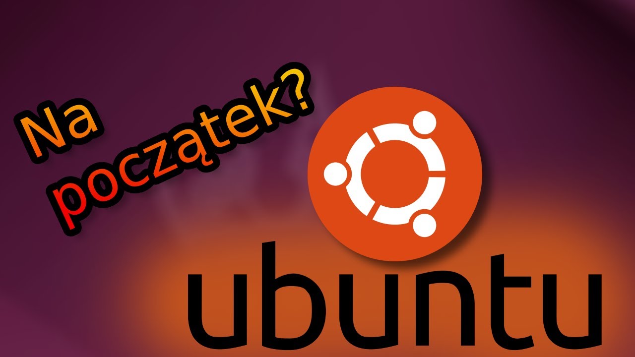 UBUNTU na początek przygody z Linuxem?