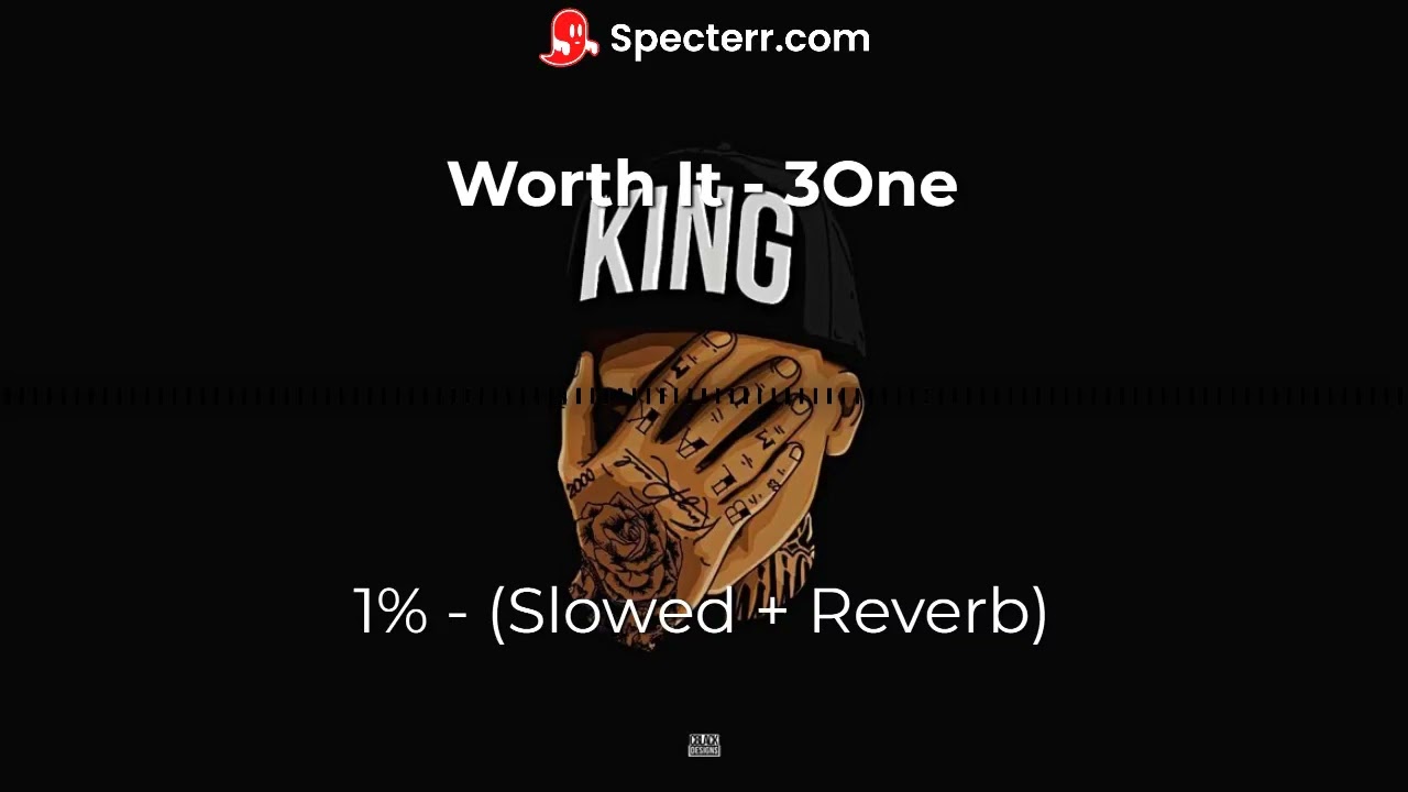 Worth It - 3One - 1% - (Slowed + Reverb)
