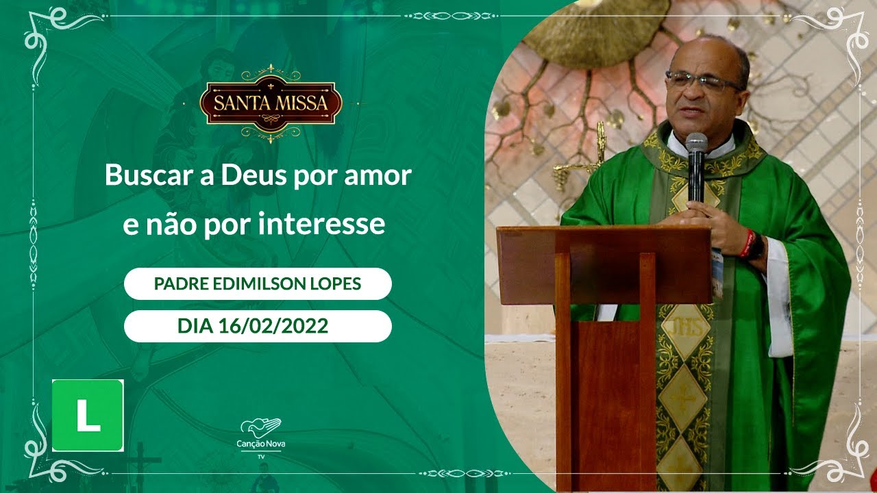 Buscar a Deus por amor e não por interesse - Padre Edimilson Lopes (16/02/2022)