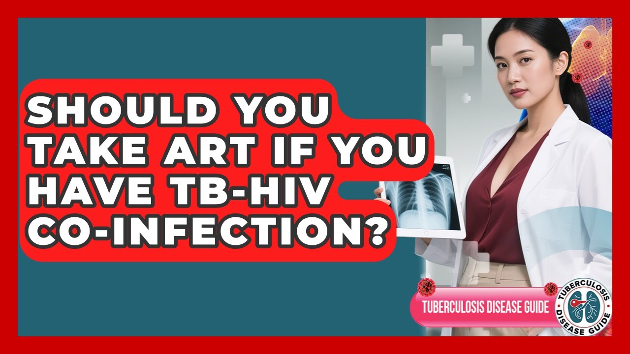 Should You Take ART If You Have TB-HIV Co-infection? - Tuberculosis Disease Guide