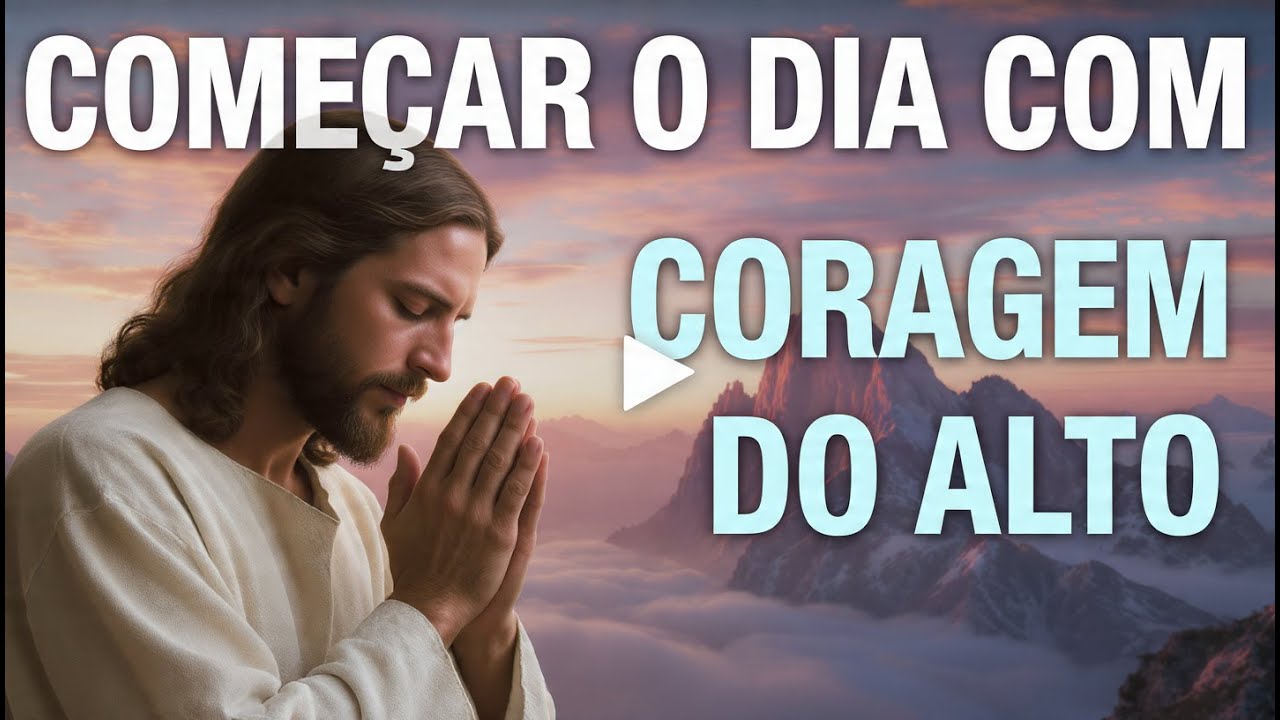 Oração da Manhã para Receber Coragem e Força do Alto