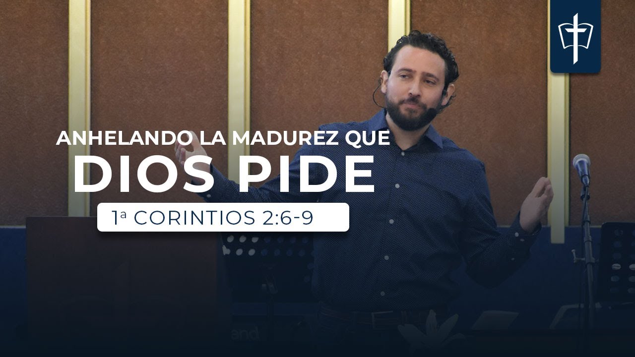 1 Corintios 2: 6-9 | Anhelando la madurez que Dios pide
