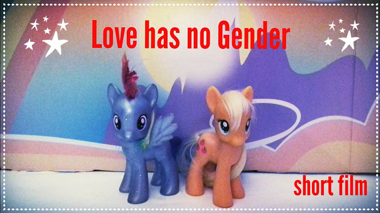 Mlp~ Love Has no Gender {Short Film}