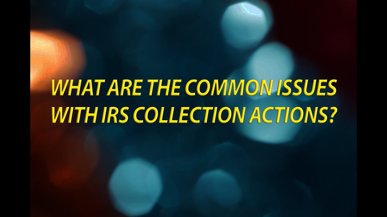 Common Issues with IRS Collection Actions