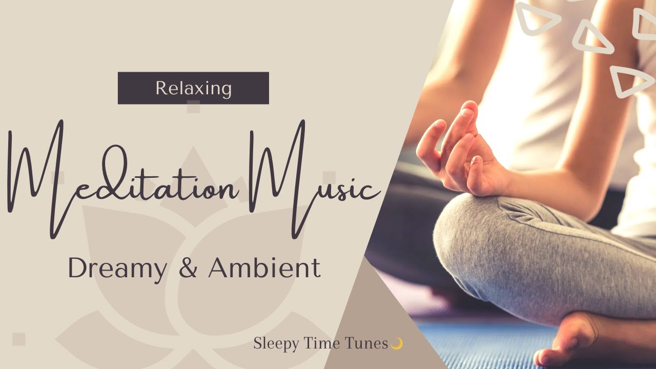 Soothing Sounds for Meditation, Yoga and Relaxation - Dreamy Ambient Music Playlist
