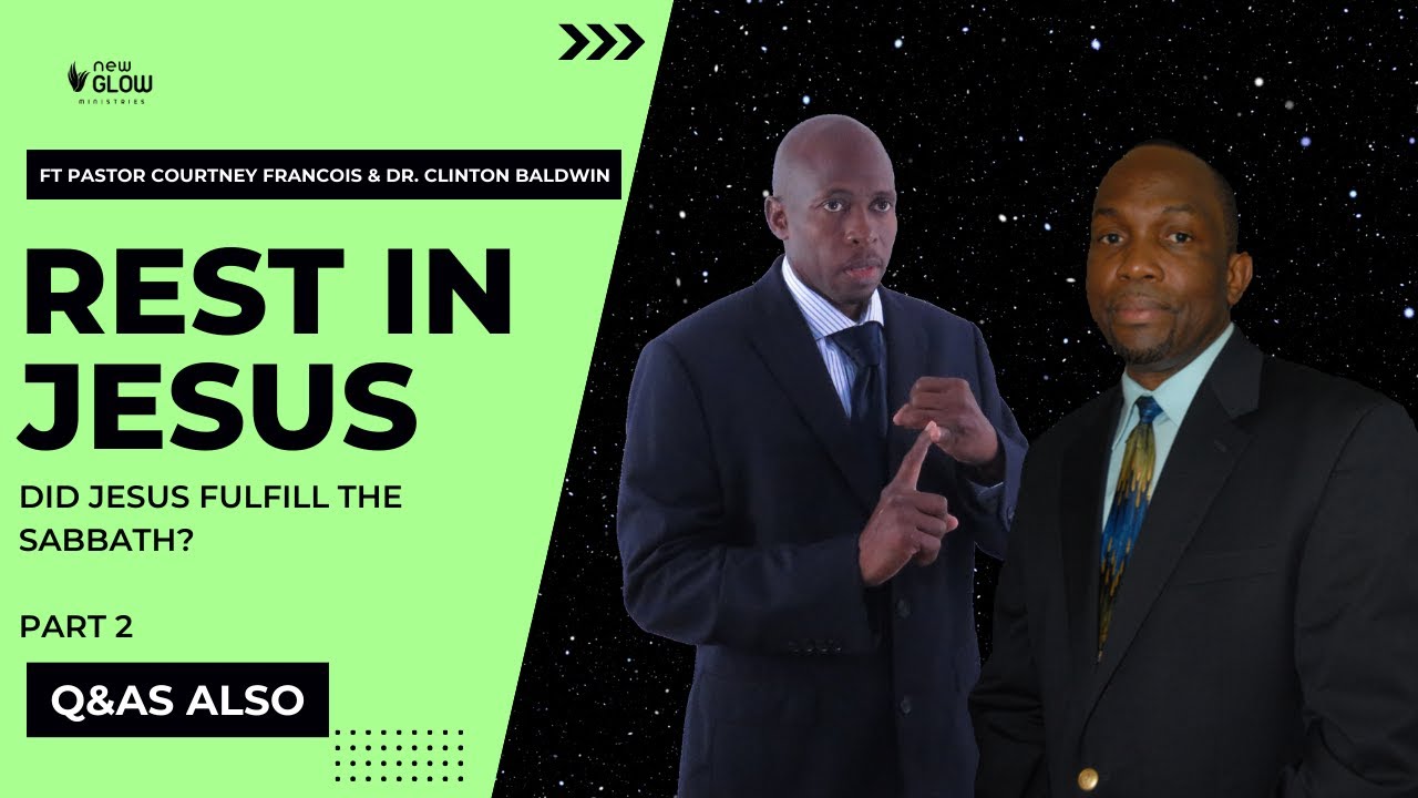 Did Jesus Fulfill The Sabbath? Part 2 | Ft Pastor Courtney Francois & Dr. Clinton Baldwin