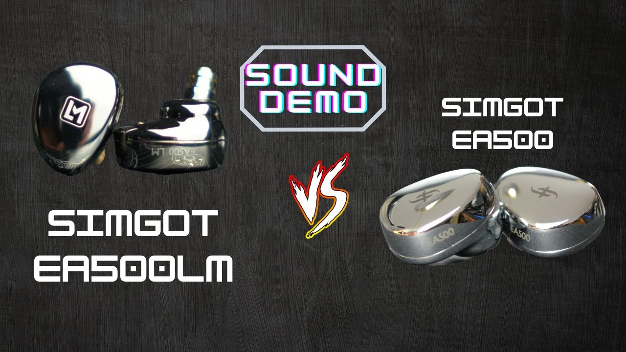 [Áudio - Sound Demo] Simgot EA500 vs. Simgot EA500LM [Comparativo]