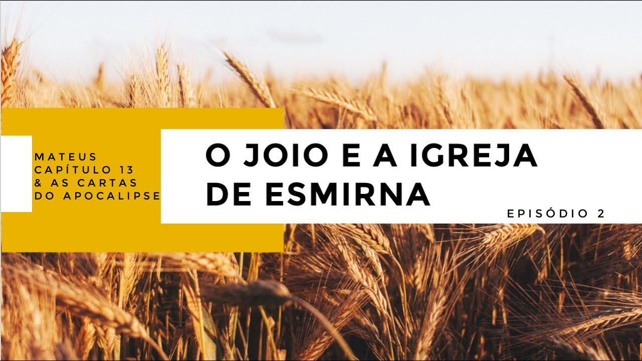 Ep. 2 - O Joio e a Igreja de Esmirna - [Mateus 13 & as Cartas do Apocalipse]