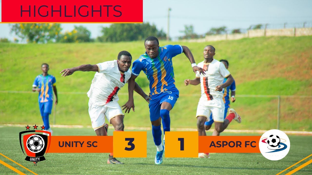 UNITY SC VS ASPOR FC II HIGHTLIGHT II DAY 14 II FERWAFA MEN SECOND DIVISION