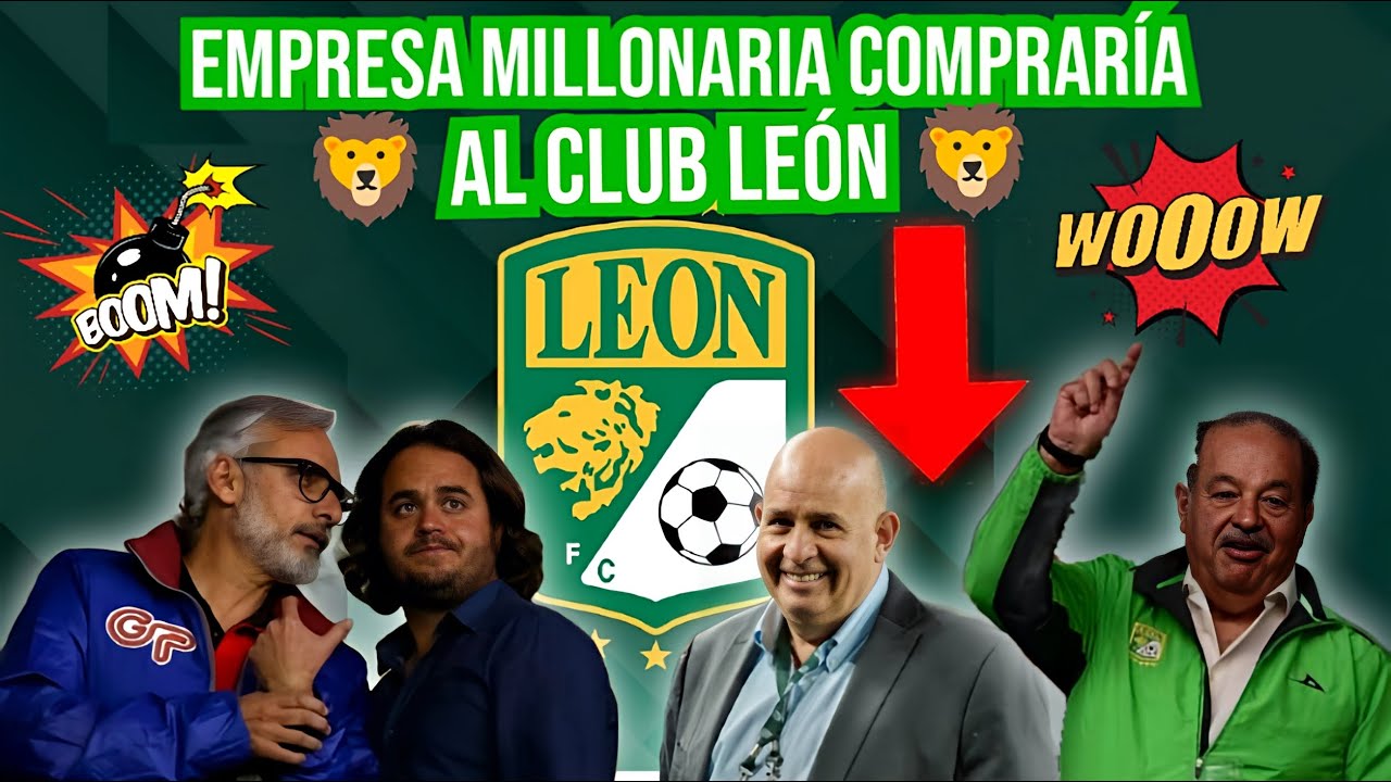 EL CLUB LE&Oacute;N TENDR&Aacute; NUEVOS DUE&Ntilde;OS MILLONARIOS 😱 EMPRESA MILLONARIA COMPRAR&Iacute;A AL CLUB LE&Oacute;N