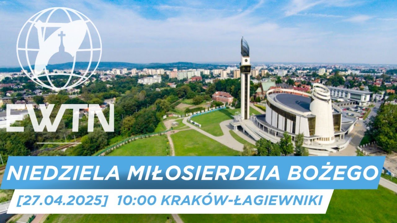 NIEDZIELA MIŁOSIERDZIA BOŻEGO | MSZA ŚW. Z SANKTUARIUM BOŻEGO MIŁOSIERDZIA | Kraków-Łagiewniki