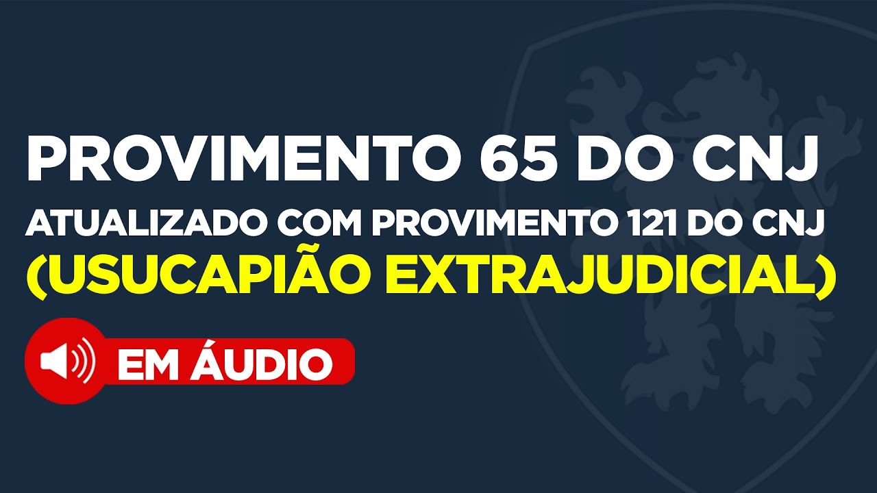 🔴 Provimento 65 do CNJ Atualizado com Provimento 121 do CNJ. (Usucapião Extrajudicial)