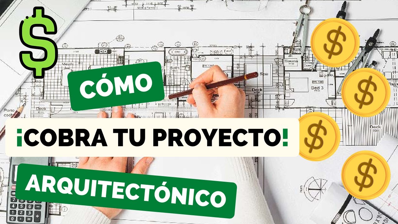 CÓMO COBRAR TU PROYECTO ARQUITECTÓNICO