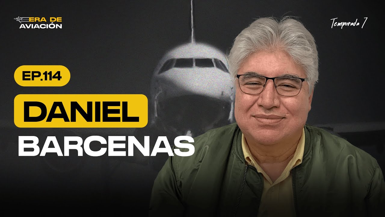 Seguridad operacional, eficiencia y liderazgo, una vida dedicada a volar más alto | Daniel Barcenas