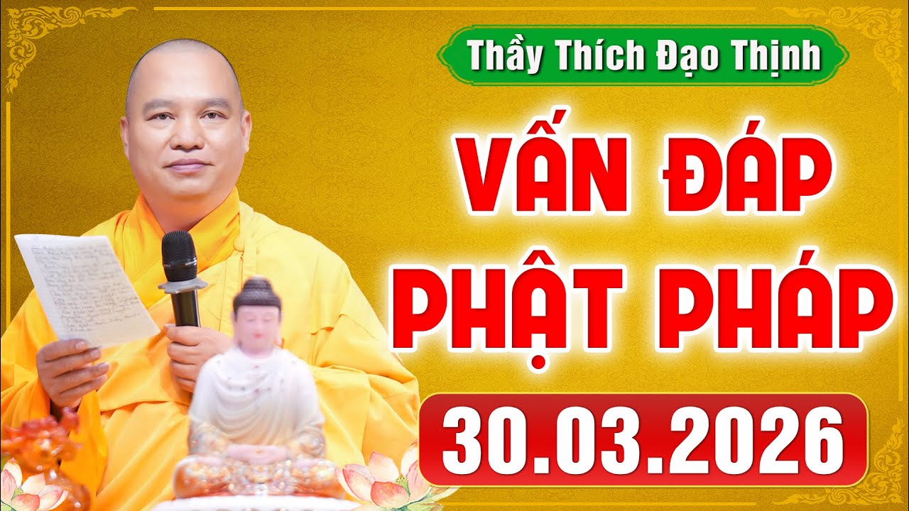 [30.03.2026] VẤN Đ&Aacute;P PHẬT PH&Aacute;P | Giải Đ&aacute;p Đời Sống T&acirc;m Linh Ai Cũng Gặp | Thầy Th&iacute;ch Đạo Thịnh
