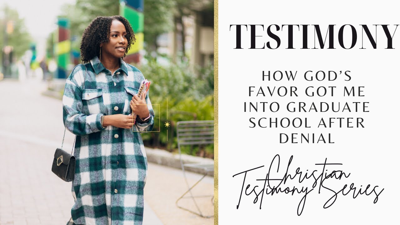 Christian Testimony | Getting into Grad School | How God’s Favor got me into Graduate school