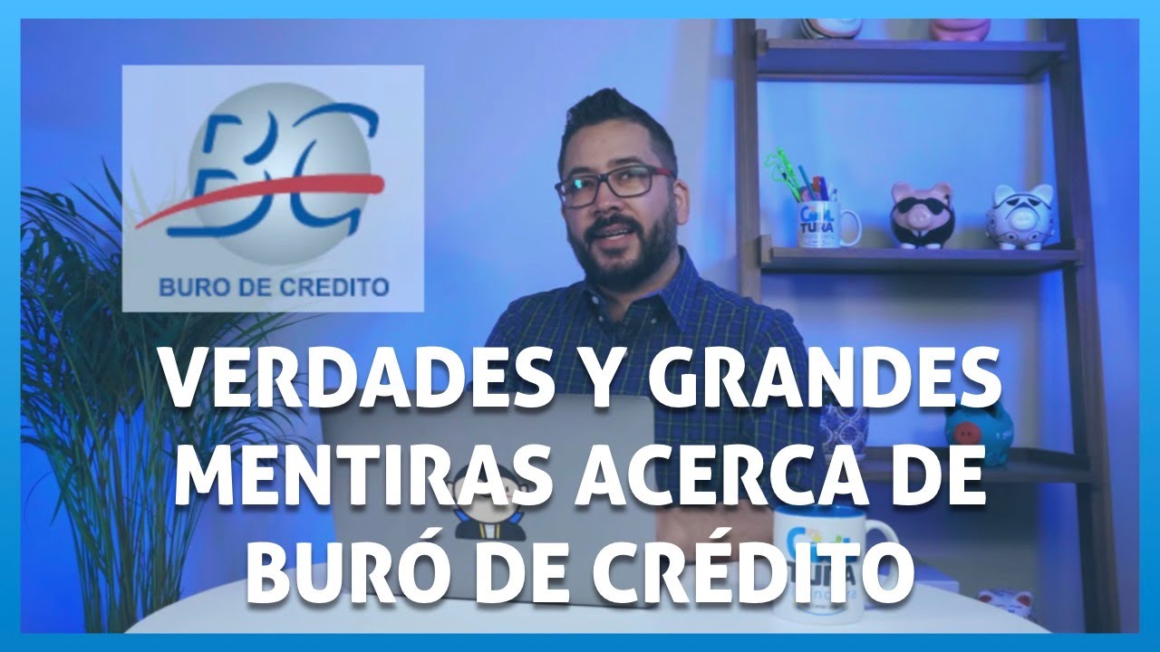 Verdades y mentiras de Buró de Crédito