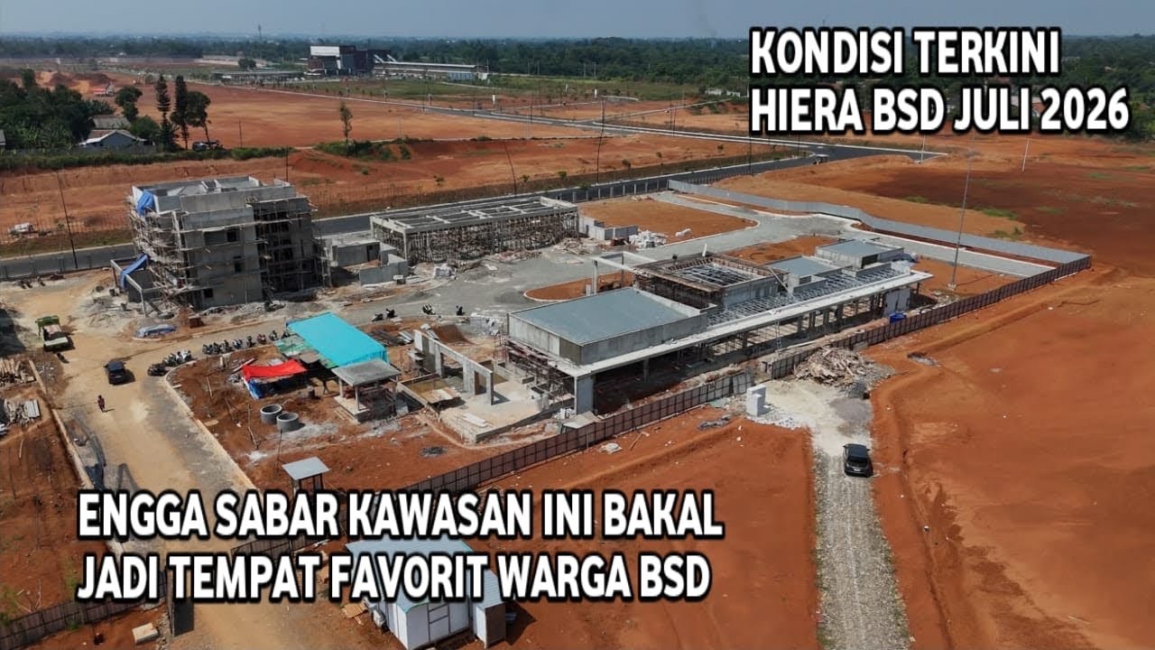 LATEST PROGRESS UPDATE ON HIERA BSD AND THE NEW BSD TOURIST AREA JULY 2026