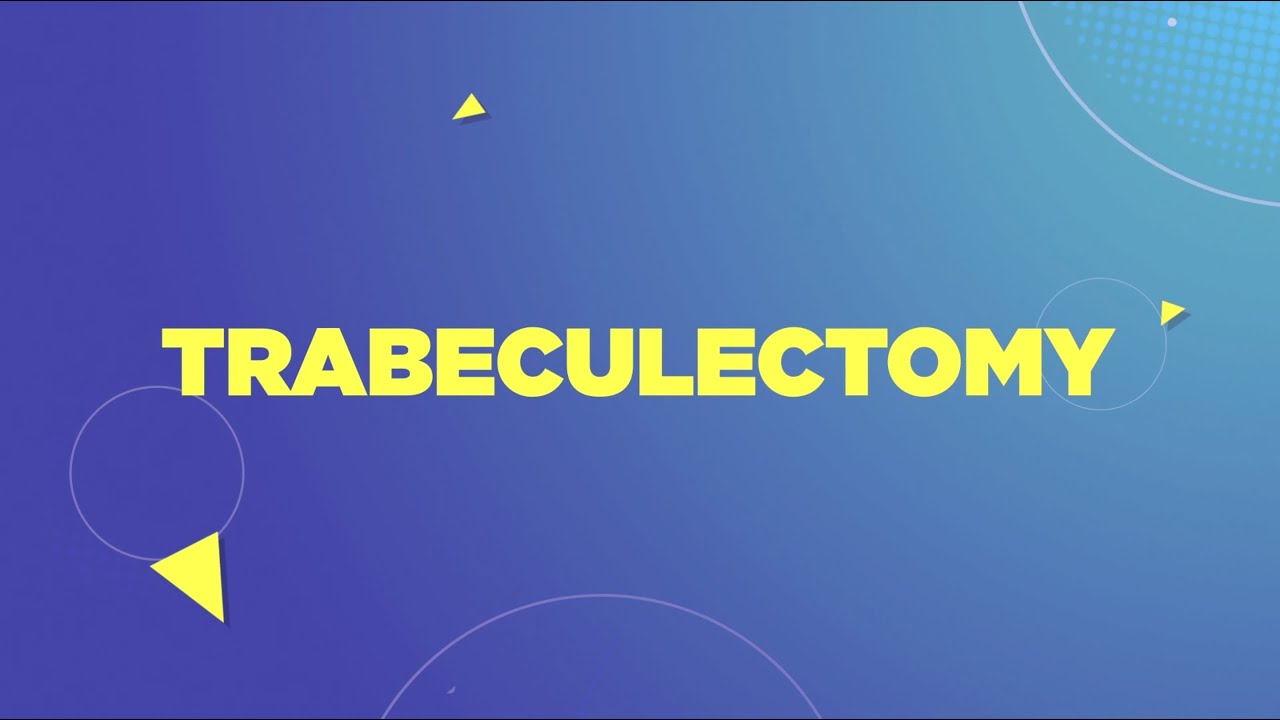 NUH - Healthy Eyes, Healthy Life: Trabeculectomy