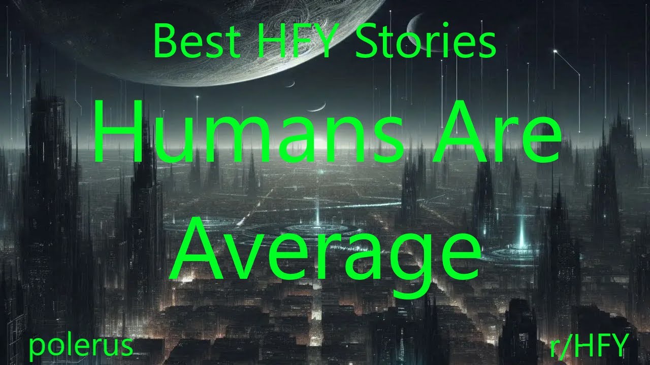 Best HFY Stories: Humans Are Average