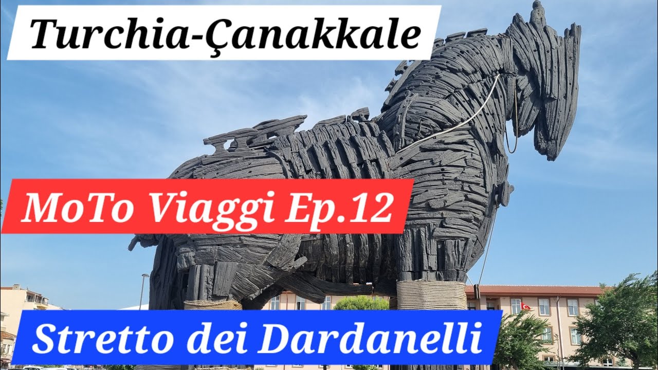 MoTo Viaggi Ep 12: TURCHIA. Stretto dei Dardanelli e Çanakkale.